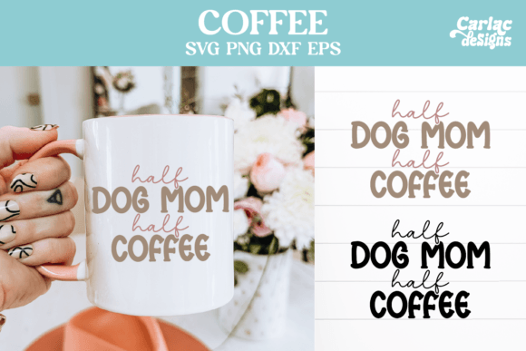 Half Dog Mom Half Coffee: A Versatile Design