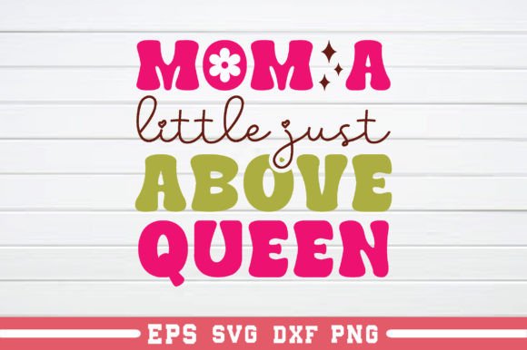 Mom a Little Just Above Queen RETRO